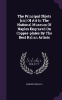 Principal Objets [Sic] of Art in the National Museum of Naples Engraved on Copper-Plates by the Best Italian Artists