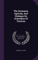 Germania, Agricola, and Dialogus de Oratoribus of Tacticus