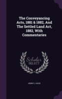 Conveyancing Acts, 1881 & 1882, and the Settled Land ACT, 1882, with Commentaries