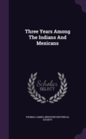 THREE YEARS AMONG THE INDIANS AND MEXICA
