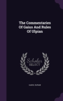 THE COMMENTARIES OF GAIUS AND RULES OF U