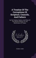 Treatise of the Corruptions of Scripture, Councils, and Fathers