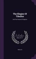 THE ELEGIES OF TIBULLUS: AND THE POEMS O