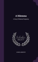 A DILEMMA: A STORY OF MENTAL PERPLEXITY