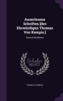 Auserlesene Schriften [Des Ehrwurdigen Thomas Von Kempis.]