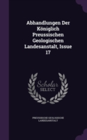 Abhandlungen Der Koniglich Preussischen Geologischen Landesanstalt, Issue 17