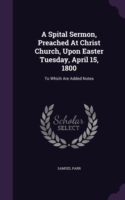 Spital Sermon, Preached at Christ Church, Upon Easter Tuesday, April 15, 1800