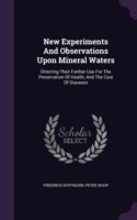New Experiments and Observations Upon Mineral Waters