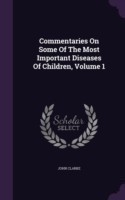 Commentaries on Some of the Most Important Diseases of Children, Volume 1