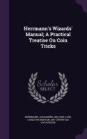 Herrmann's Wizards' Manual; A Practical Treatise on Coin Tricks