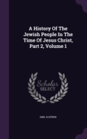 History of the Jewish People in the Time of Jesus Christ, Part 2, Volume 1