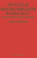Politics of Industrial Mobilization in Russia, 1914–17