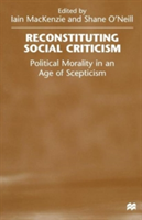 Reconstituting Social Criticism Political Morality in an Age of Scepticism