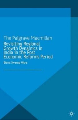 Revisiting Regional Growth Dynamics in India in the Post Economic Reforms Period