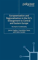 Europeanization and Regionalization in the EU's Enlargement to Central and Eastern Europe