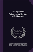 Apostolic Fathers ... by the Late J.B. Lightfoot