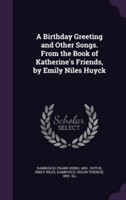 Birthday Greeting and Other Songs. from the Book of Katherine's Friends, by Emily Niles Huyck