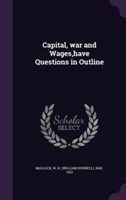 Capital, War and Wages, Have Questions in Outline