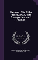 Memoirs of Sir Philip Francis, K.C.B., with Correspondence and Journals
