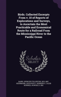 Birds. Collected Excerpts from V. 10 of Reports of Explorations and Surveys, to Ascertain the Most Practicable and Economical Route for a Railroad from the Mississippi River to the Pacific Ocean