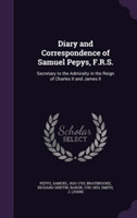 Diary and Correspondence of Samuel Pepys, F.R.S.