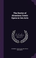Doctor of Alcantara; Comic Opera in Two Acts