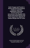 Early Voyages and Travels to Russia and Persia by Anthony Jenkinson and Other Englishmen, with Some Account of the First Intercourse of the English with Russia and Central Asia by Way of the Caspian Sea. Edited by E. Delmar Morgan and C.H. Coote