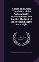 Plain and Literal Translation of the Arabian Nights Entertainments, Now Entitled the Book of the Thousand Nights and a Night