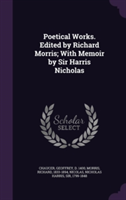 Poetical Works. Edited by Richard Morris; With Memoir by Sir Harris Nicholas