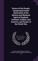 Poetry of the People, Comprising Poems Illustrative of the History and National Spirit of England, Scotland, Ireland, and America, and Poems of the World War