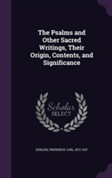 Psalms and Other Sacred Writings, Their Origin, Contents, and Significance