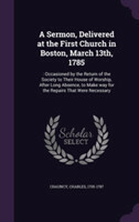 Sermon, Delivered at the First Church in Boston, March 13th, 1785