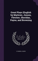 Great Plays (English by Marlowe, Jonson, Fletcher, Sheridan, Payne, and Browning