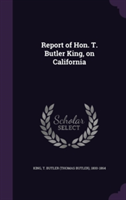 Report of Hon. T. Butler King, on California