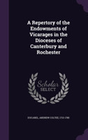 Repertory of the Endowments of Vicarages in the Dioceses of Canterbury and Rochester