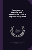 Semiramis; A Tragedy, as It Is Acted at the Theatre Royal in Drury-Lane