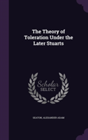 Theory of Toleration Under the Later Stuarts