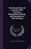 Female Poets of America. with Portraits, Biographical Notices, and Specimens of Their Writings