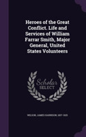 Heroes of the Great Conflict. Life and Services of William Farrar Smith, Major General, United States Volunteers