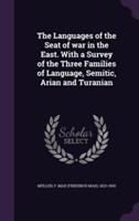 Languages of the Seat of War in the East. with a Survey of the Three Families of Language, Semitic, Arian and Turanian