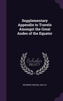 Supplementary Appendix to Travels Amongst the Great Andes of the Equator