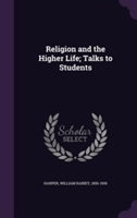 Religion and the Higher Life; Talks to Students