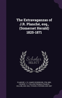 Extravaganzas of J.R. Planche, Esq., (Somerset Herald) 1825-1871