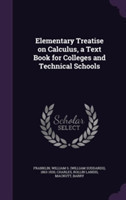 Elementary Treatise on Calculus, a Text Book for Colleges and Technical Schools