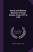 Naval and Military Memoirs of Great Britain, from 1727 to 1783