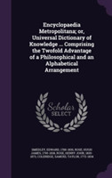 Encyclopaedia Metropolitana; Or, Universal Dictionary of Knowledge ... Comprising the Twofold Advantage of a Philosophical and an Alphabetical Arrangement