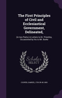 First Principles of Civil and Ecclesiastical Government, Delineated,