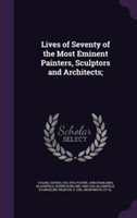 Lives of Seventy of the Most Eminent Painters, Sculptors and Architects;