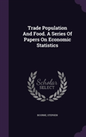 Trade Population and Food. a Series of Papers on Economic Statistics