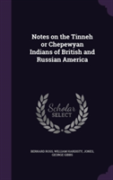 Notes on the Tinneh or Chepewyan Indians of British and Russian America